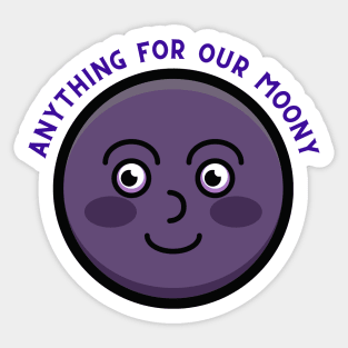 Anything For Our Happy Moony Sticker